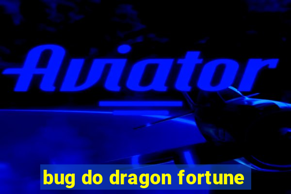 bug do dragon fortune